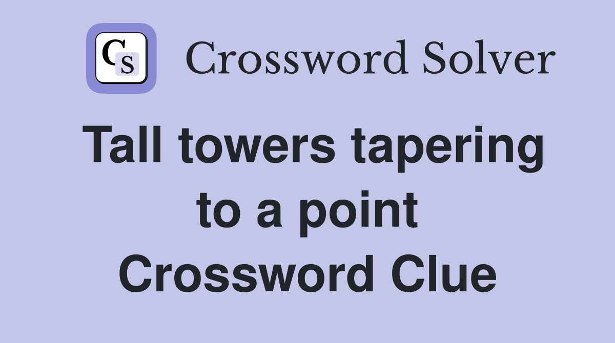 Tall towers tapering to a point Crossword Clue Answers Crossword Solver